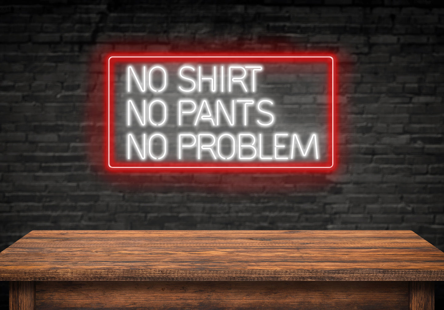 No Shirt No Pants No Problem Neon LED Sign